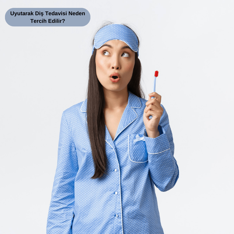 Uyutarak Diş Tedavisi Neden Tercih Edilir