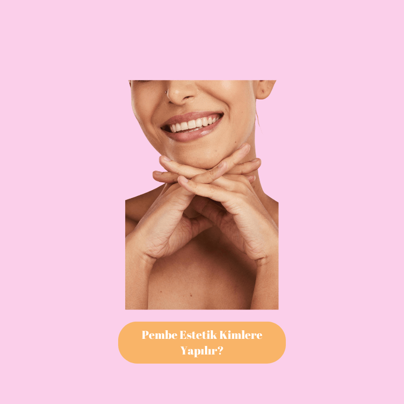 Pembe Estetik Kimlere Yapılır